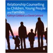 Relationship Counselling for Children, Young People and Families by Kathryn Geldard, 9781847875501