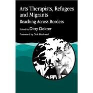 Arts Therapists, Refugees and Migrants by Dokter, Ditty, 9781853025501