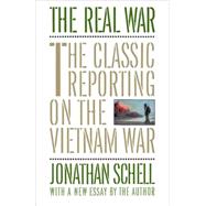 The Real War The Classic Reporting on the Vietnam War by SCHELL, JONATHAN, 9780394755502