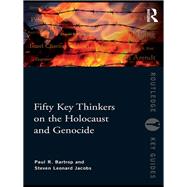 Fifty Key Thinkers on the Holocaust and Genocide by Bartrop; Paul R., 9780415775502