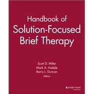Handbook of Solution-focused Brief Therapy by Miller, Scott D.; Hubble, Mark A.; Duncan, Barry L., 9780470505502