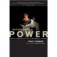Pathologies of Power: Health, Human Rights, and the New War on the Poor by Farmer, Paul, 9780520235502