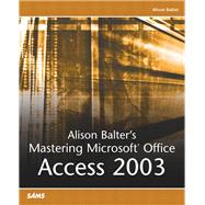 Alison Balter's Mastering Microsoft Office Access 2003 by Balter, Alison, 9780672325502