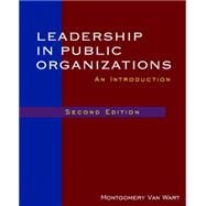Leadership in Public Organizations: An Introduction by Van Wart; Montgomery, 9780765625502