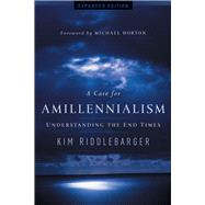A Case for Amillennialism by Riddlebarger, Kim; Horton, Michael, 9780801015502