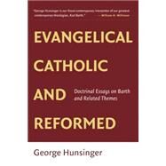 Evangelical, Catholic, and Reformed by Hunsinger, George, 9780802865502
