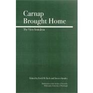 Carnap Brought Home The View from Jena by Awodey, Steve; Klein, Carsten, 9780812695502