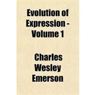 Evolution of Expression by Emerson, Charles Wesley, 9781153605502