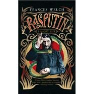 Rasputin A Short Life by Welch, Frances, 9781476755502