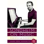 Sondheim on Music Minor Details and Major Decisions by Horowitz, Mark Eden, 9781538125502