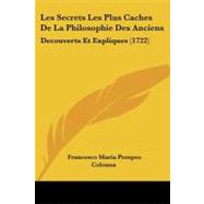 Secrets les Plus Caches de la Philosophie des Anciens : Decouverts et Expliques (1722) by Colonna, Francesco Maria Pompeo, 9781104185503