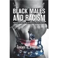 Black Males and Racism: Improving the Schooling and Life Chances of African Americans by Fitzgerald,Terence D., 9781612055503