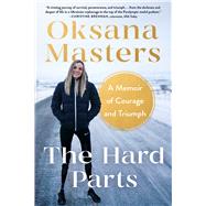 The Hard Parts A Memoir of Courage and Triumph by Masters, Oksana; Randall, Cassidy, 9781982185503