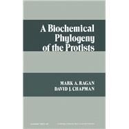 A Biochemical Phylogeny of the Protists by Ragan, Mark, 9780125755504