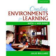 Creating Environments for Learning Birth to Age Eight, Loose-Leaf Version by Bullard, Julie, 9780134115504