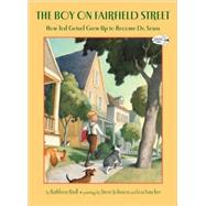 The Boy on Fairfield Street How Ted Geisel Grew Up to Become Dr. Seuss by Krull, Kathleen; Johnson, Steve; Fancher, Lou, 9780375855504