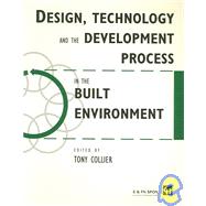 Design, Technology and the Development Process in the Built Environment by Collier,Tom, 9780419195504