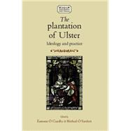 The Plantation of Ulster Ideology and Practice by  Siochr, Michel;  Ciardha, Eamonn, 9780719095504