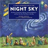 A Child's Introduction to the Night Sky (Revised and Updated) The Story of the Stars, Planets, and Constellations--and How You Can Find Them in the Sky by Hamilton, Meredith; Driscoll, Michael, 9780762495504