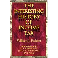The Interesting History Of Income Tax by Federer, William J., 9780975345504