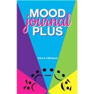 Mood Journal Plus For Your Overall Health and Wellness by Falk-huzar, Erica A., 9781483595504