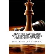 Beat the Battle and Win the War by Kelsch, Shanda, 9781502465504