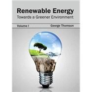 Renewable Energy: Towards a Greener Environment by Thomson, George, 9781632395504