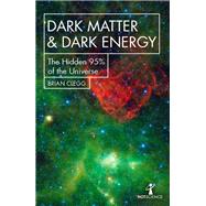 Dark Matter and Dark Energy The Hidden 95% of the Universe by Clegg, Brian, 9781785785504