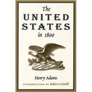 The United States in 1800 by Adams, Henry; Ferrell, Robert H., 9780826215505