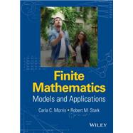 Finite Mathematics Models and Applications by Morris, Carla C.; Stark, Robert M., 9781119015505
