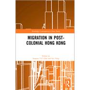 Migration in Post-Colonial Hong Kong by Choi; Susanne Y.P., 9781138205505