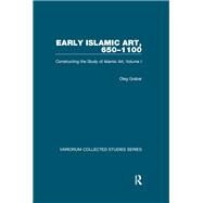 Early Islamic Art, 6501100: Constructing the Study of Islamic Art, Volume I by Grabar,Oleg, 9781138375505