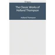 The Classic Works of Holland Thompson by Holland Thompson, 9781501085505