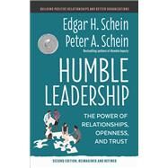 Humble Leadership, Second Edition The Power of Relationships, Openness, and Trust by Schein, Edgar H.; Schein, Peter A., 9781523005505