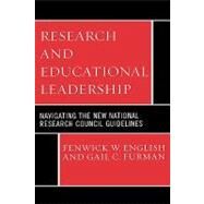 Research and Educational Leadership Navigating the New National Research Council Guidelines by English, Fenwick W.; Furman, Gail C.; Karpinski, Carol F.; Lugg, Catherine A.; Orr, Margaret Terry; Riehl, Carolyn; Shields, Carolyn M.; Tillman, Linda C.; Young, Michelle D., 9781578865505