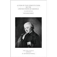 A View of the Constitution of the United States of America by Rawle, William; Powell, H. Jefferson, 9781594605505