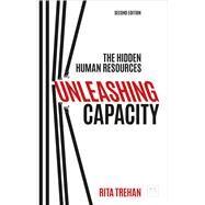 Unleashing Capacity The Hidden Human Resources by Trehan, Rita, 9781912555505