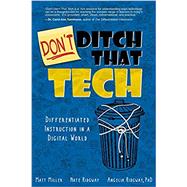 DON'T Ditch That Tech: Differentiated Instruction in a Digital World by Miller, Matt ; Ridgway , Nate; Ridgway, Angelia, 9781949595505