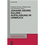 Johann Georg Sulzer - Aufklrung Im Umbruch by Kampa, Philipp (CRT); Dcultot, Elisabeth; Kittelmann, Jana; Ambrozy, Aleksandra (CON), 9783110595505