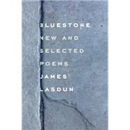 Bluestone New and Selected Poems by Lasdun, James, 9780374535506