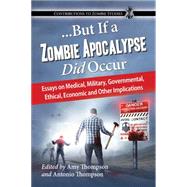 But If a Zombie Apocalypse Did Occur by Thompson, Amy L.; Thompson, Antonio S.; Davis, Wade, 9780786475506