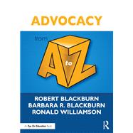 Advocacy from a to Z by Blackburn, Robert; Blackburn, Barbara R.; Williamson, Ronald, 9781138125506