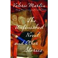The Unfinished Novel and Other Stories by MARTIN, VALERIE, 9781400095506
