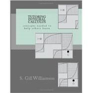 Tutoring Integral Calculus by Williamson, S. Gill, 9781480125506