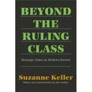 Beyond the Ruling Class: Strategic Elites in Modern Society by Keller,Suzanne, 9781560005506