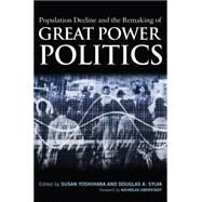 Population Decline and the Remaking of Great Power Politics by Yoshihara, Susan; Sylva, Douglas A.; Eberstadt, Nicholas, 9781597975506
