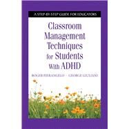 Classroom Management Techniques for Students with ADHD by Pierangelo, Roger; Giuliani, George, 9781632205506
