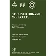 Strained Organic Molecules by Arthur Greenberg, 9780122995507
