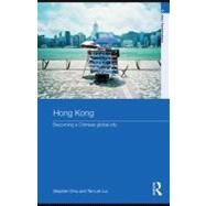 Hong Kong: Becoming a Chinese Global City by Chiu, Stephen; Lui, Tai-Lok, 9780203005507