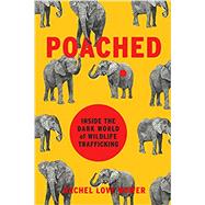 Poached Inside the Dark World of Wildlife Trafficking by Nuwer, Rachel Love, 9780306825507